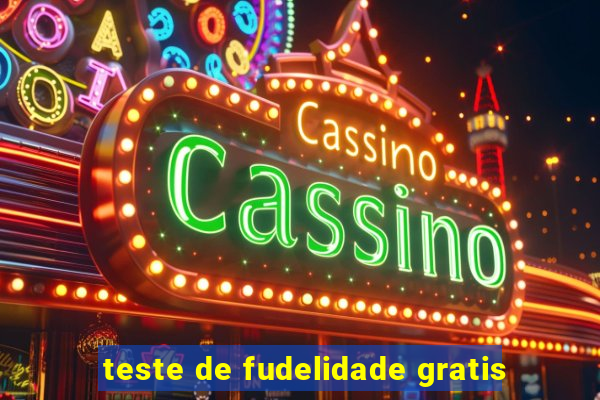 teste de fudelidade gratis